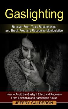 portada Gaslighting: Recover From Toxic Relationships and Break Free and Recognize Manipulative (How to Avoid the Gaslight Effect and Recov (en Inglés)