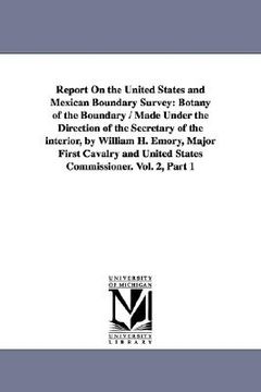 portada report on the united states and mexican boundary survey: botany of the boundary / made under the direction of the secretary of the interior, by willia