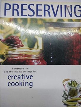 portada Preserving: Homemade jam and the Tastiest Chutneys for Creative Cooking
