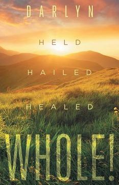 portada Whole!: Held, Hailed, Healed (in English)