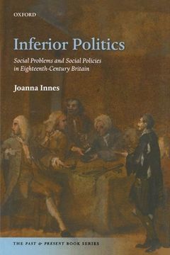 portada Inferior Politics: Social Problems and Social Policies in Eighteenth-Century Britain (The Past and Present Book Series) 