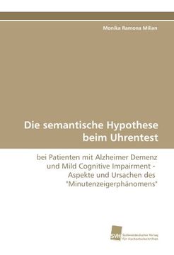 portada Die semantische Hypothese beim Uhrentest: bei Patienten mit Alzheimer Demenz und Mild Cognitive Impairment -  Aspekte und Ursachen des  "Minutenzeigerphänomens"