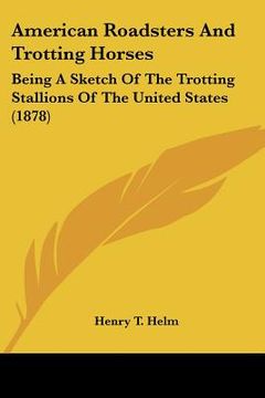 portada american roadsters and trotting horses: being a sketch of the trotting stallions of the united states (1878)