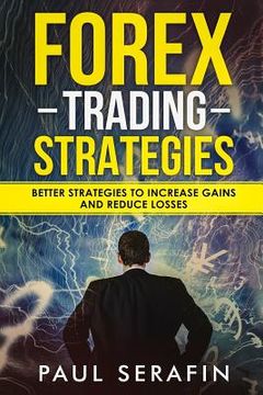 portada Forex Trading Strategies: Better Strategies to Increase Gains and Reduce Losses (en Inglés)