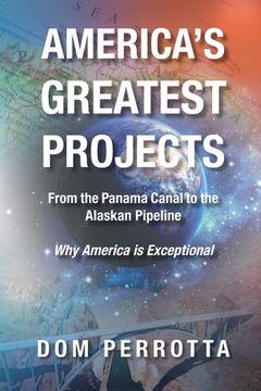 portada America's Greatest Projects: From the Panama Canal to the Alaskan Pipeline (en Inglés)