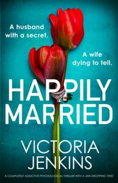 portada Happily Married: A Completely Addictive Psychological Thriller With a Jaw-Dropping Twist (in English)