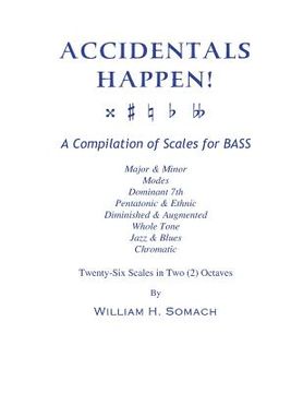 portada ACCIDENTALS HAPPEN! A Compilation of Scales for Double Bass in Two Octaves: Major & Minor, Modes, Dominant 7th, Pentatonic & Ethnic, Diminished & Augm (en Inglés)