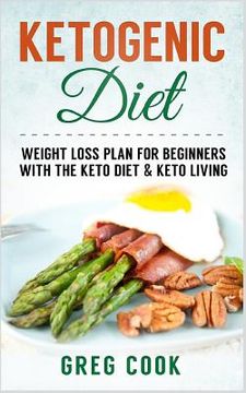 portada Ketogenic Diet: Weight loss Plan For Beginners With the Keto Diet & Keto Living (en Inglés)