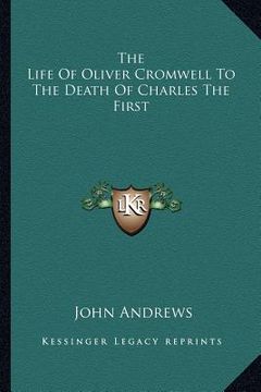portada the life of oliver cromwell to the death of charles the first (en Inglés)