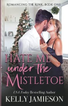 portada Hate me Under the Mistletoe: A Heller Family Garland Grove Holiday Novel (Romancing the Rink) (en Inglés)