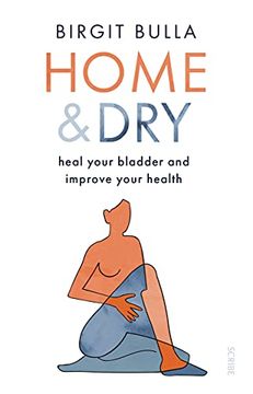 portada Home and Dry: Heal Your Bladder and Improve Your Health (en Inglés)