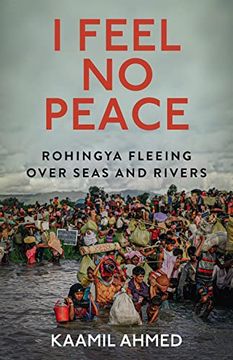 portada I Feel No Peace: Rohingya Fleeing Over Seas and Rivers (en Inglés)