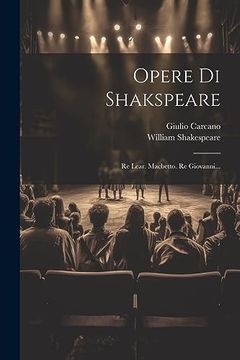portada Opere di Shakspeare: Re Lear. Macbetto. Re Giovanni. (en Italiano)