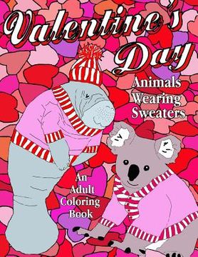 portada Valentine's Day: Animals Wearing Sweaters, An Adult Coloring Book