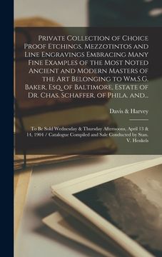 portada Private Collection of Choice Proof Etchings, Mezzotintos and Line Engravings Embracing Many Fine Examples of the Most Noted Ancient and Modern Masters (en Inglés)