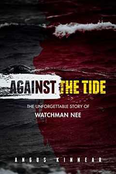 portada Against the Tide: The Unforgettable Story of Watchman nee (en Inglés)