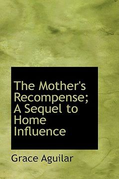 portada the mother's recompense; a sequel to home influence (en Inglés)
