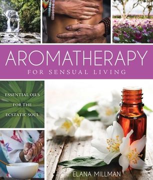 portada Aromatherapy for Sensual Living: Essential Oils for the Ecstatic Soul (en Inglés)