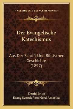 portada Der Evangelische Katechismus: Aus Der Schrift Und Biblischen Geschichte (1897) (en Alemán)