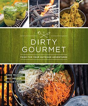 portada Dirty Gourmet: Food for Your Outdoor Adventures (en Inglés)