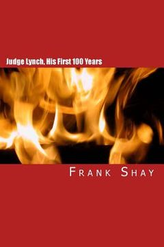 portada Judge Lynch, His First 100 Years: Frank Shay (en Inglés)