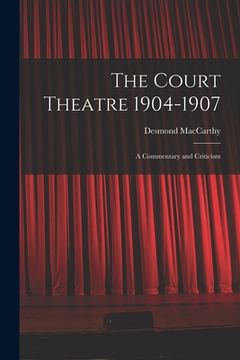 portada The Court Theatre 1904-1907: a Commentary and Criticism (en Inglés)
