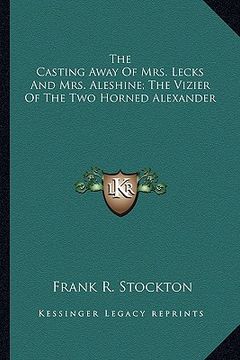 portada the casting away of mrs. lecks and mrs. aleshine; the vizier of the two horned alexander (en Inglés)