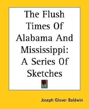 portada the flush times of alabama and mississippi: a series of sketches (en Inglés)