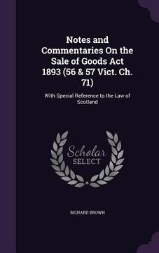 portada Notes and Commentaries On the Sale of Goods Act 1893 (56 & 57 Vict. Ch. 71): With Special Reference to the Law of Scotland