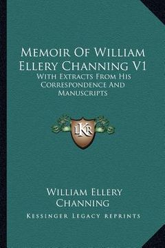 portada memoir of william ellery channing v1: with extracts from his correspondence and manuscripts (en Inglés)