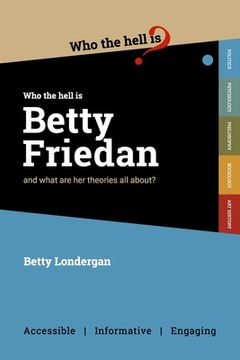 portada Who the Hell is Betty Friedan?: And what are her theories all about? (in English)