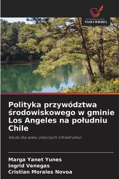 portada Polityka przywództwa środowiskowego w gminie Los Angeles na poludniu Chile (en Polaco)
