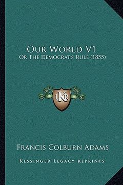 portada our world v1: or the democrat's rule (1855) (en Inglés)