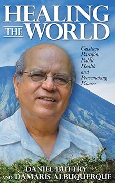 portada Healing the World: Gustavo Parajón, Public Health and Peacemaking Pioneer (en Inglés)