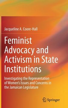 portada Feminist Advocacy and Activism in State Institutions: Investigating the Representation of Women's Issues and Concerns in the Jamaican Legislature (en Inglés)