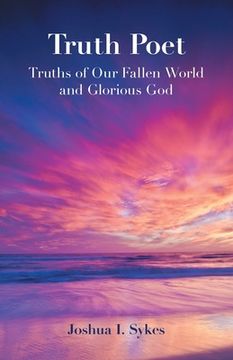 portada Truth Poet: Truths of Our Fallen World and Glorious God (en Inglés)