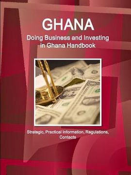 portada Ghana: Doing Business and Investing in Ghana Handbook: Strategic, Practical Information, Regulations, Contacts (in English)