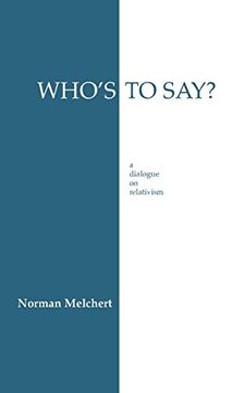 portada Who's to Say? A Dialogue on Relativism (Hackett Philosophical Dialogues) (en Inglés)