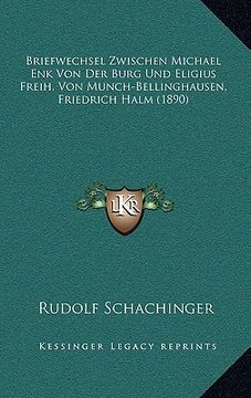 portada Briefwechsel Zwischen Michael Enk Von Der Burg Und Eligius Freih. Von Munch-Bellinghausen, Friedrich Halm (1890) (en Alemán)
