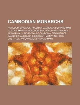 portada cambodian monarchs: norodom sihanouk, ruler of cambodia, suryavarman ii, jayavarman vii, norodom sihamoni, indravarman i, jayavarman ii