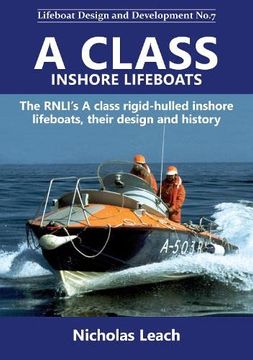 portada A Class Inshore Lifeboats: The Rnli’S a Class Rigid-Hulled Inshore Lifeboats, Their Design and History: 7 (Lifeboat Design and Development) (en Inglés)