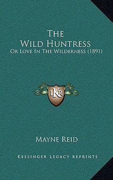 portada the wild huntress: or love in the wilderness (1891) (en Inglés)