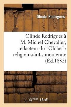 portada Olinde Rodrigues À M. Michel Chevalier, Rédacteur Du 'Globe': Religion Saint-Simonienne (en Francés)
