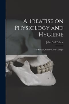 portada A Treatise on Physiology and Hygiene: for Schools, Families, and Colleges (in English)