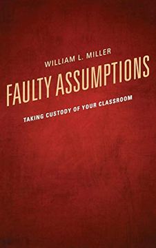 portada Faulty Assumptions: Taking Custody of Your Classroom (en Inglés)