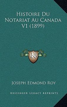 portada Histoire Du Notariat Au Canada V1 (1899) (en Francés)