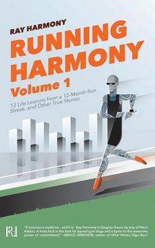 portada Running Harmony, Volume 1: 12 Life Lessons from a 12-Month Run Streak, and Other True Stories (in English)