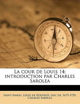 portada La cour de Louis 14; introduction par Charles Sarolea (in French)