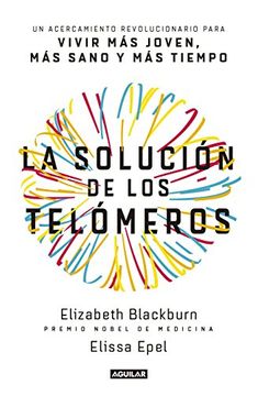 portada La Solución de Los Telómeros / The Telomere Effect: Un Acercamiento Revolucionario Para Vivir Más Joven, Más Sano Y Más Tiempo / A Revolutionary Appro