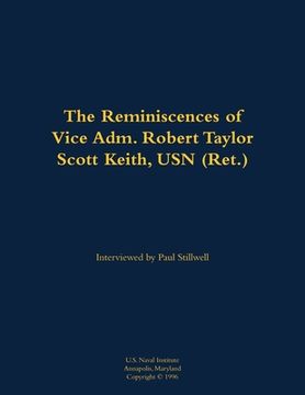portada Reminiscences of Vice Adm. Robert Taylor Scott Keith, USN (Ret.) (en Inglés)